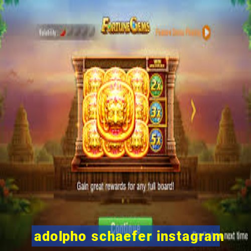 adolpho schaefer instagram